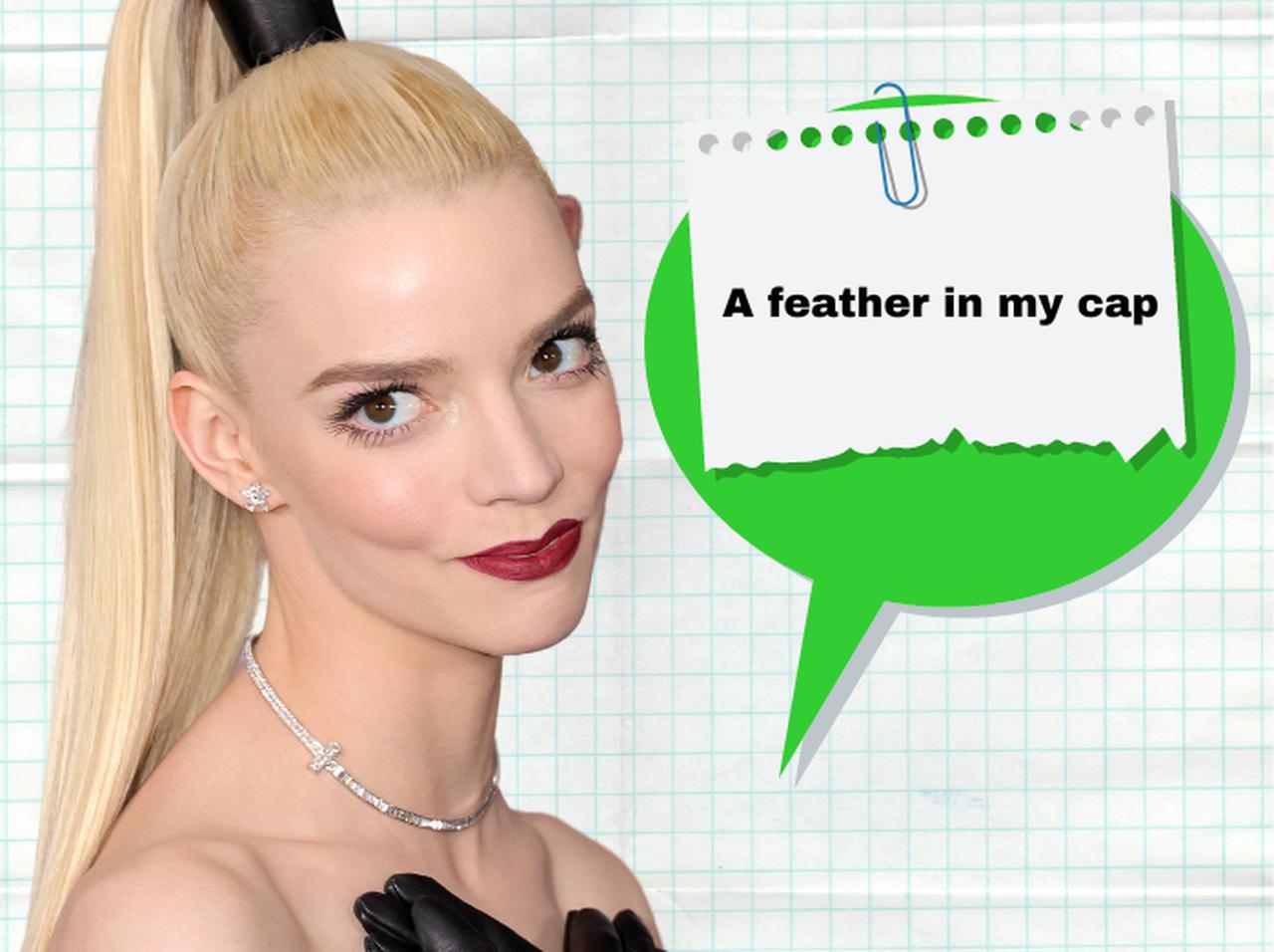 アニャ・テイラー＝ジョイが使ってた「A feather in my cap」ってどんな意味？
