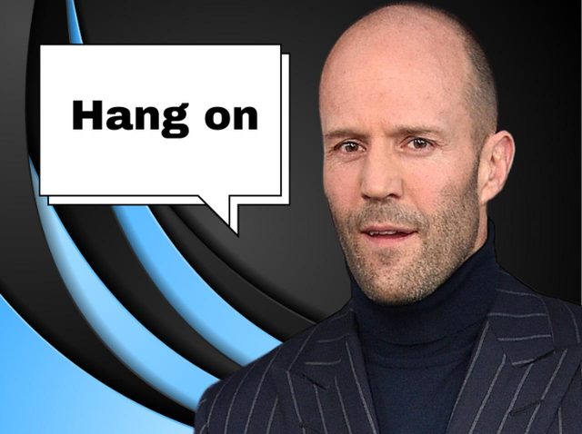 ジェイソン・ステイサムが使ってた「Hang on」ってどんな意味？